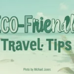 Eco-Friendly Travel Tips